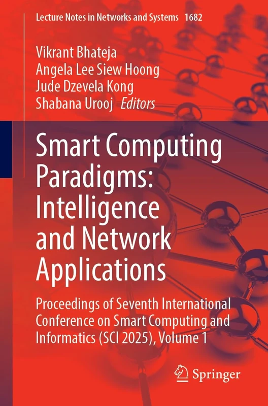 Smart Computing Paradigms: Intelligence and Network Applications: Proceedings of Seventh International Conference on Smart Computing and Informatics ... (Lecture Notes in Networks and Systems, 1682)