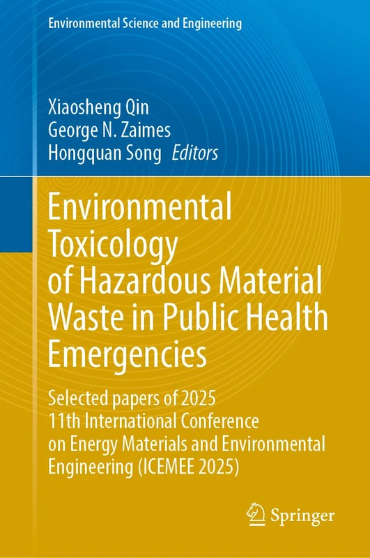 Environmental Toxicology of Hazardous Material Waste in Public Health Emergencies: "Selected Papers of 2025 11th International Conference on Energy ... (Environmental Science and Engineering)