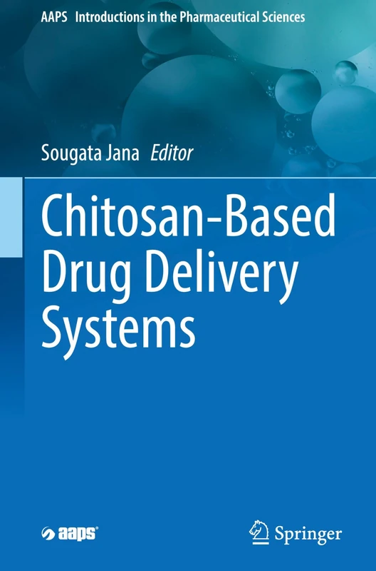 Chitosan-Based Drug Delivery Systems (AAPS Introductions in the Pharmaceutical Sciences, 16)