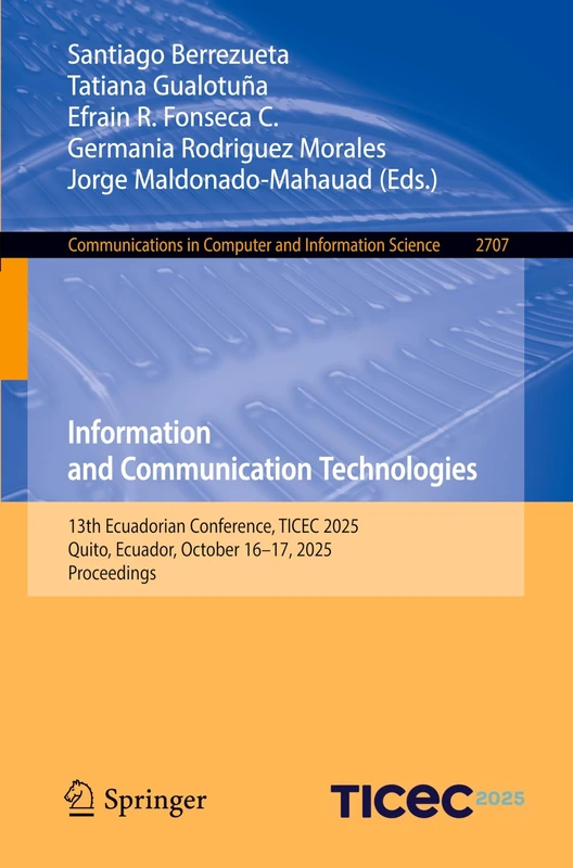 Information and Communication Technologies: 13th Ecuadorian Conference, TICEC 2025, Quito, Ecuador, October 16–17, 2025, Proceedings (Communications in Computer and Information Science, 2707)
