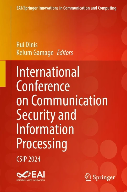 International Conference on Communication Security and Information Processing: CSIP 2024 (EAI/Springer Innovations in Communication and Computing)