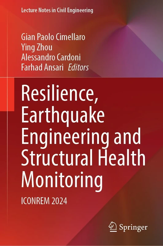 Resilience, Earthquake Engineering and Structural Health Monitoring: ICONREM 2024 (Lecture Notes in Civil Engineering, 770)