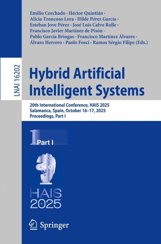Hybrid Artificial Intelligent Systems: 20th International Conference, HAIS 2025, Salamanca, Spain, October 16–17, 2025, Proceedings, Part I (Lecture Notes in Computer Science, 16202)