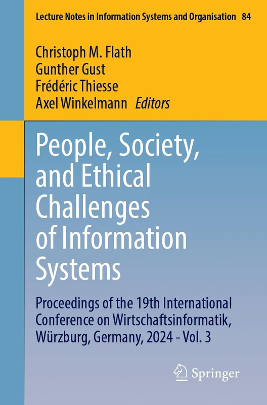 People, Society, and Ethical Challenges of Information Systems: Proceedings of the 19th International Conference on Wirtschaftsinformatik, Würzburg, ... in Information Systems and Organisation, 84)
