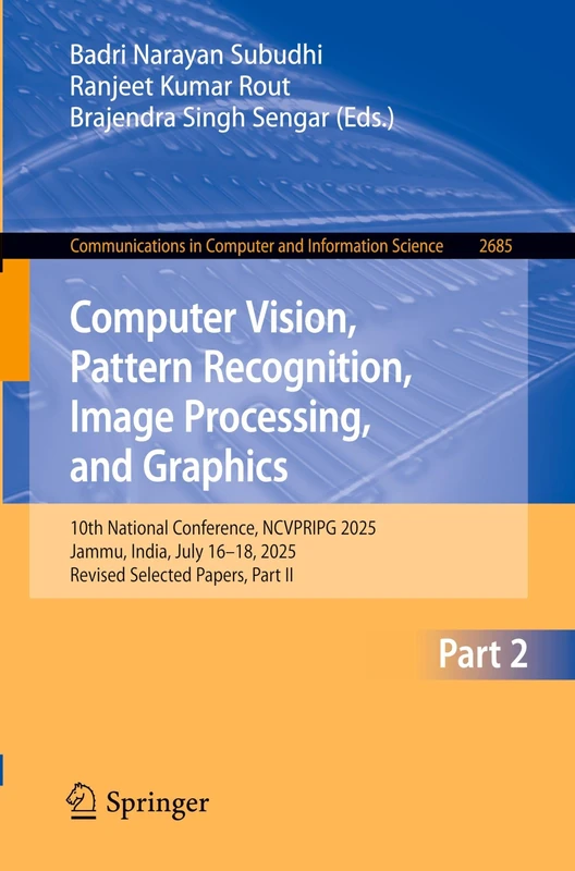 Computer Vision, Pattern Recognition, Image Processing, and Graphics: 10th National Conference, NCVPRIPG 2025, Jammu, India, July 16–18, 2025, Revised ... in Computer and Information Science, 2685)