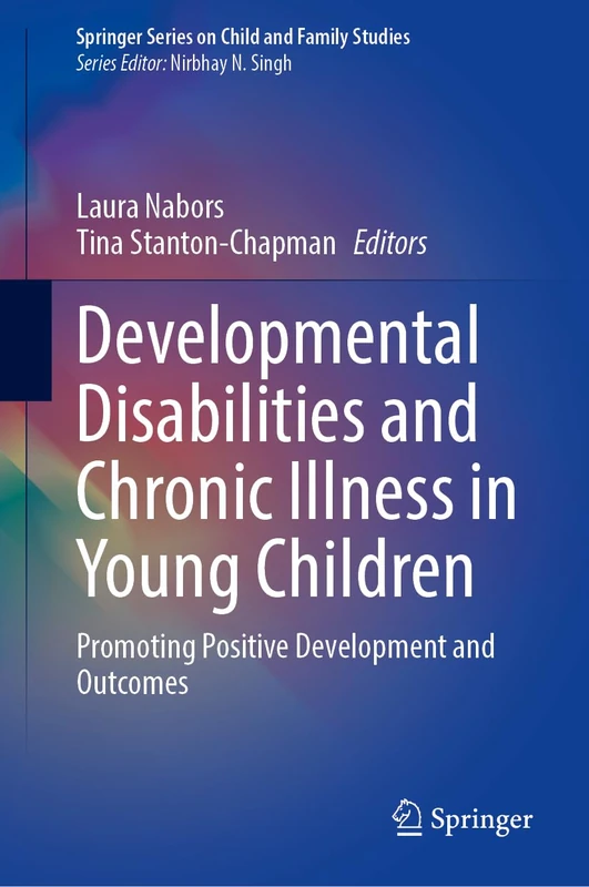 Developmental Disabilities and Chronic Illness in Young Children: Promoting Positive Development and Outcomes (Springer Series on Child and Family Studies) - Image 1