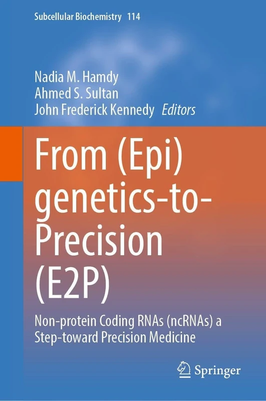 From (Epi)genetics-to-Precision (E2P): Non-protein Coding RNAs (ncRNAs) a Step-toward Precision Medicine (Subcellular Biochemistry, 114) - Image 1