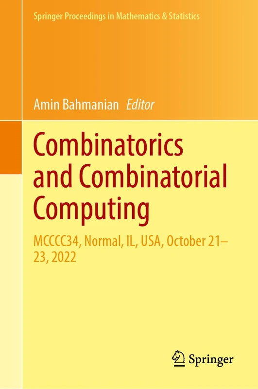 Combinatorics and Combinatorial Computing: MCCCC34, Normal, IL, USA, October 21–23, 2022 (Springer Proceedings in Mathematics & Statistics, 516)