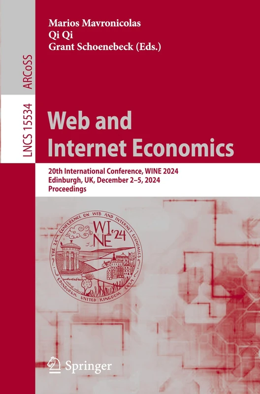 Web and Internet Economics: 20th International Conference, WINE 2024, Edinburgh, UK, December 2–5, 2024, Proceedings (Lecture Notes in Computer Science, 15534)