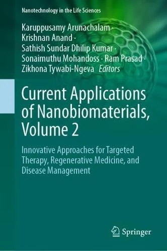 Current Applications of Nanobiomaterials, Volume 2: Innovative Approaches for Targeted Therapy, Regenerative Medicine, and Disease Management: 1 (Nanotechnology in the Life Sciences)