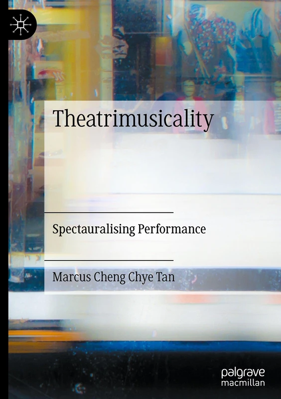 Theatrimusicality: Spectauralising Performance