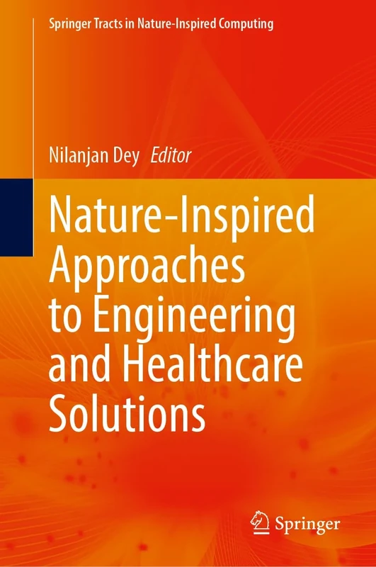 Nature-Inspired Approaches to Engineering and Healthcare Solutions (Springer Tracts in Nature-Inspired Computing)