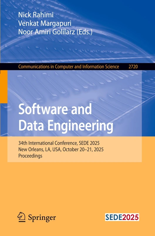 Software and Data Engineering: 34th International Conference, SEDE 2025, New Orleans, LA, USA, October 20-21, 2025, Proceedings (Communications in Computer and Information Science, 2720)