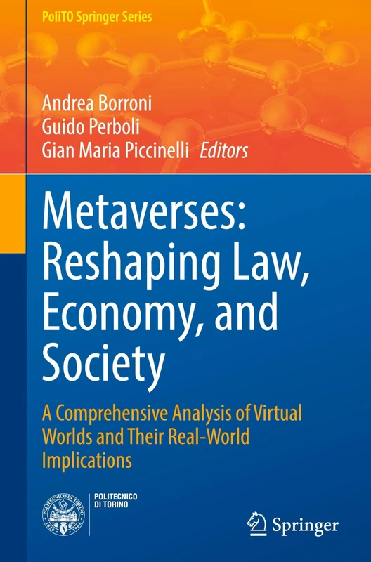 Metaverses: Reshaping Law, Economy, and Society: A Comprehensive Analysis of Virtual Worlds and Their Real-World Implications (PoliTO Springer Series)