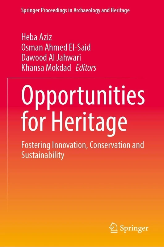 Opportunities for Heritage: Fostering Innovation, Conservation and Sustainability (Springer Proceedings in Archaeology and Heritage)