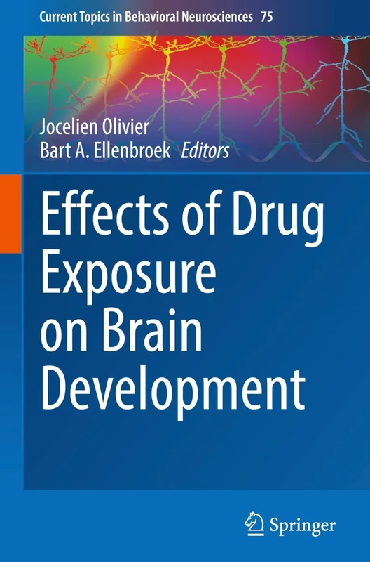 Effects of Drug Exposure on Brain Development (Current Topics in Behavioral Neurosciences, 75)