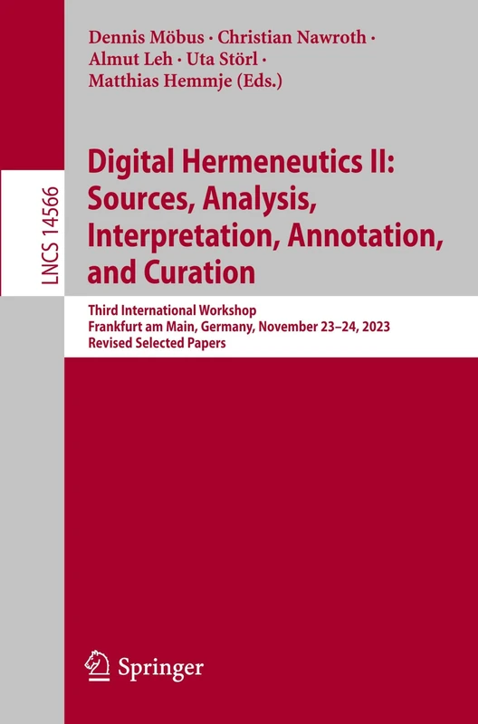 Digital Hermeneutics II: Sources, Analysis, Interpretation, Annotation, and Curation: Third International Workshop, Frankfurt am Main, Germany, ... (Lecture Notes in Computer Science, 14566)