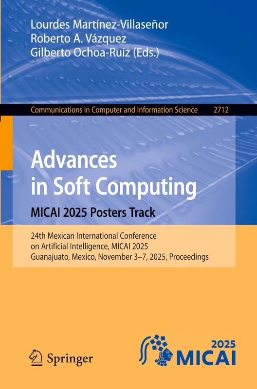 Advances in Soft Computing. MICAI 2025 Posters Track: 24th Mexican International Conference on Artificial Intelligence, MICAI 2025, Guanajuato, ... in Computer and Information Science, 2712)