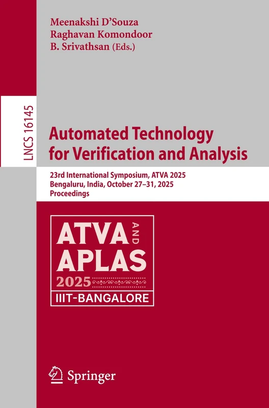 Automated Technology for Verification and Analysis: 23rd International Symposium, ATVA 2025, Bengaluru, India, October 27–31, 2025, Proceedings (Lecture Notes in Computer Science, 16145)