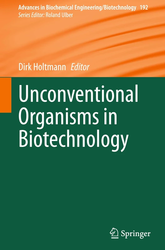 Unconventional Organisms in Biotechnology (Advances in Biochemical Engineering/Biotechnology, 192)