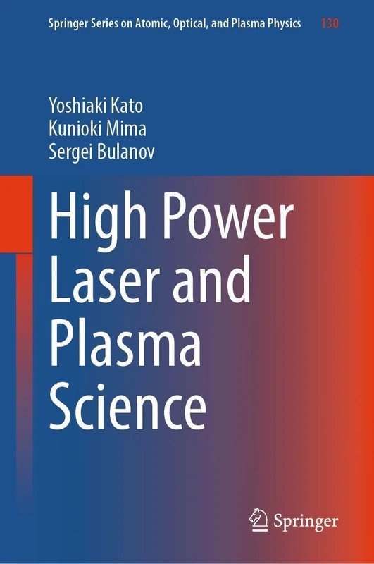 High Power Laser and Plasma Science (Springer Series on Atomic, Optical, and Plasma Physics, 130)
