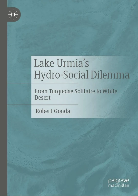 Lake Urmia’s Hydro-Social Dilemma: From Turquoise Solitaire to White Desert