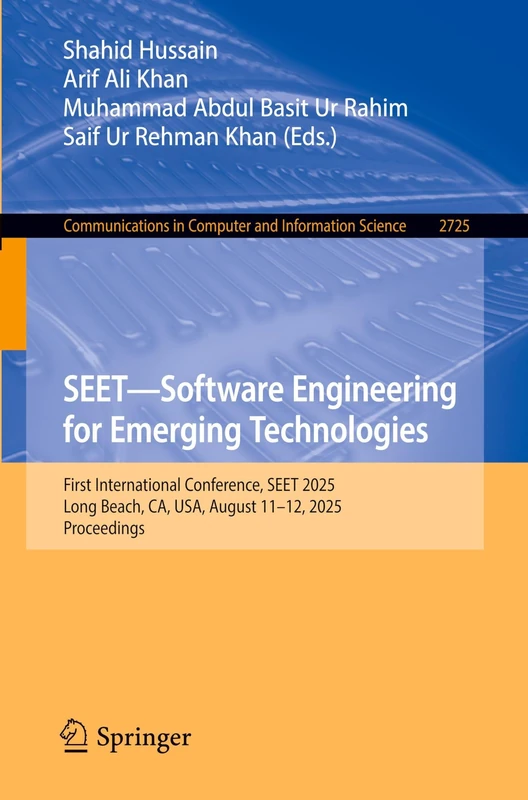 SEET―Software Engineering for Emerging Technologies: First International Conference, SEET 2025, Long Beach, CA, USA, August 11–12, 2025, Proceedings ... in Computer and Information Science, 2725)