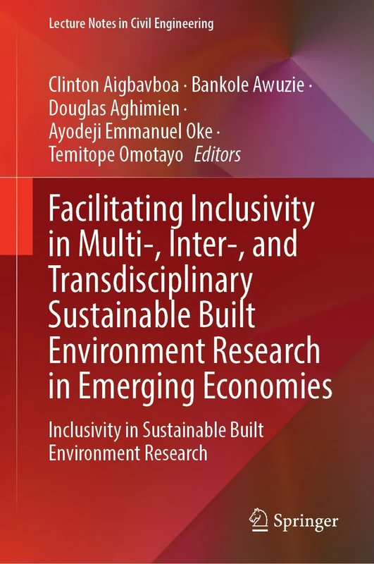 Facilitating Inclusivity in Multi-, Inter-, and Transdisciplinary Sustainable Built Environment Research in Emerging Economies: Inclusivity in ... (Lecture Notes in Civil Engineering, 772)