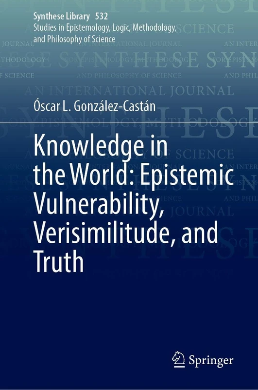Knowledge in the World: Epistemic Vulnerability, Verisimilitude, and Truth (Synthese Library, 532)