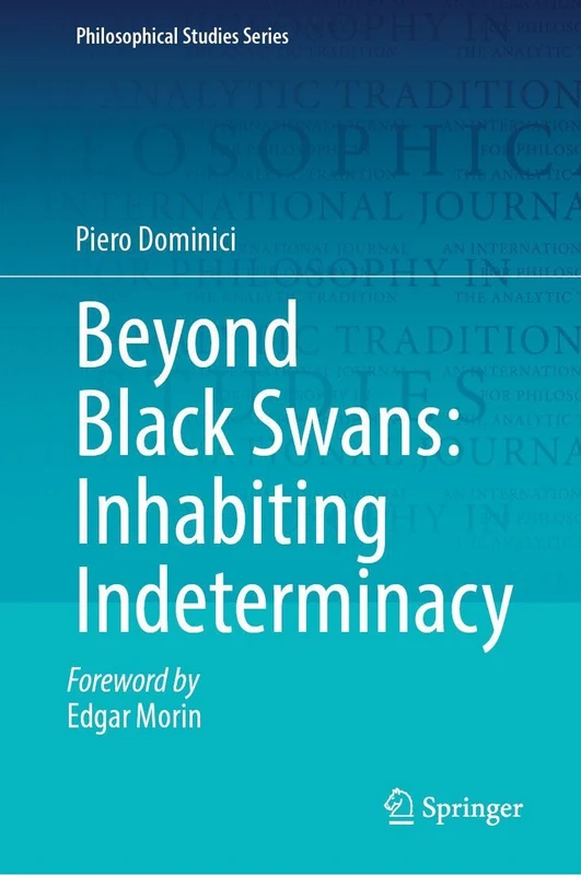 Beyond Black Swans: Inhabiting Indeterminacy (Philosophical Studies Series, 160)