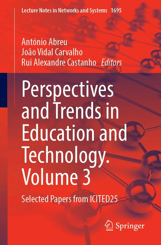 Perspectives and Trends in Education and Technology, Volume 3: Selected Papers from ICITED25 (Lecture Notes in Networks and Systems, 1695)