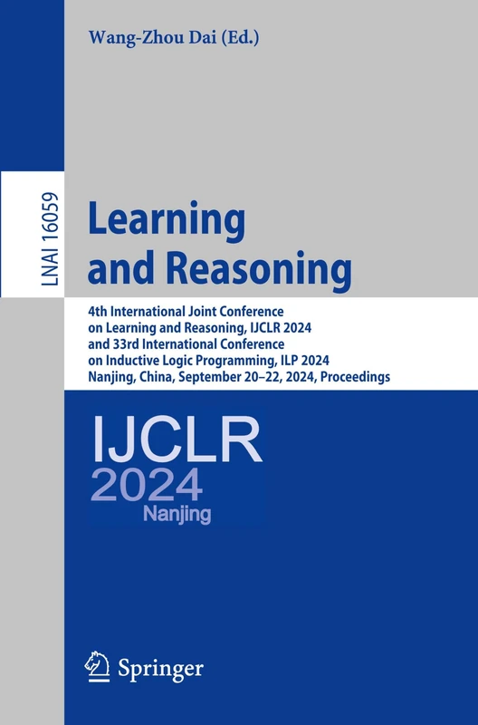 Learning and Reasoning: 4th International Joint Conference on Learning and Reasoning, IJCLR 2024, and 33rd International Conference on Inductive Logic ... (Lecture Notes in Computer Science, 16059)