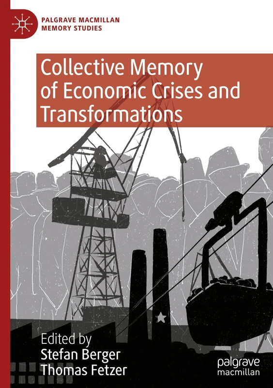 Collective Memory of Economic Crises and Transformations: The Cultural Significance of Economic Crises and Transformations (Palgrave Macmillan Memory Studies)