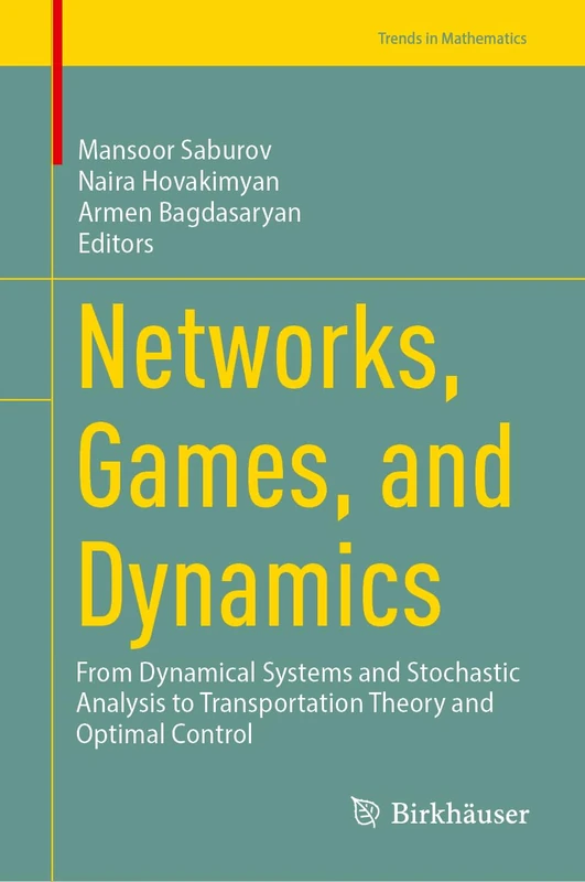 Networks, Games, and Dynamics: From Dynamical Systems and Stochastic Analysis to Transportation Theory and Optimal Control (Trends in Mathematics)