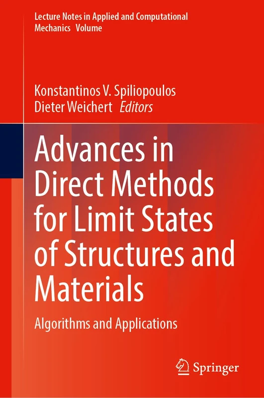 Advances in Direct Methods for Limit States of Structures and Materials: Algorithms and Applications (Lecture Notes in Applied and Computational Mechanics, 104)
