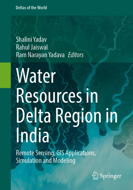 Water Resources in Delta Region in India: Remote Sensing, GIS Applications, Simulation and Modeling (Deltas of the World)