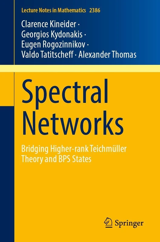 Spectral Networks: Bridging Higher-rank Teichmüller Theory and BPS States (Lecture Notes in Mathematics, 2386)