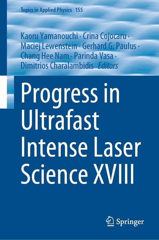 Progress in Ultrafast Intense Laser Science XVIII (Topics in Applied Physics, 155)