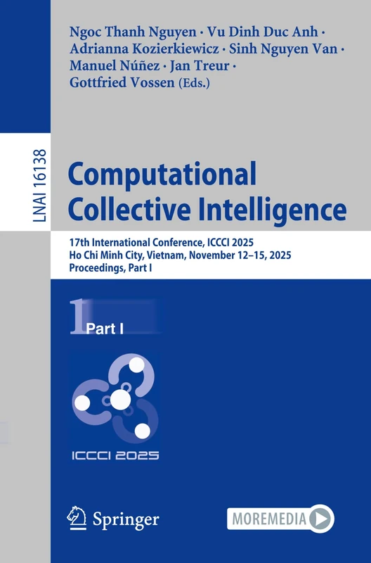 Computational Collective Intelligence: 17th International Conference, ICCCI 2025, Ho Chi Minh City, Vietnam, November 12–15, 2025, Proceedings, Part I (Lecture Notes in Computer Science, 16138)