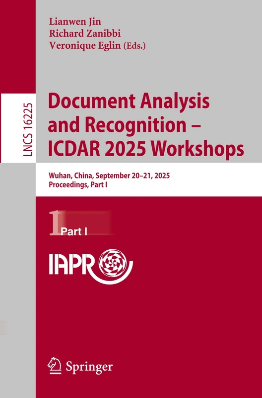 Document Analysis and Recognition – ICDAR 2025 Workshops: Wuhan, China, September 20–21, 2025, Proceedings, Part I (Lecture Notes in Computer Science, 16225)