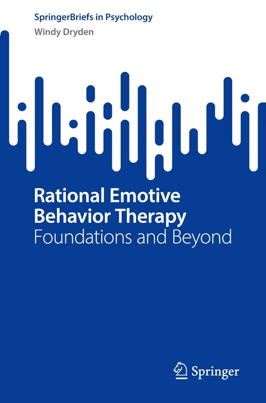 Rational Emotive Behavior Therapy: Foundations and Beyond (SpringerBriefs in Psychology)