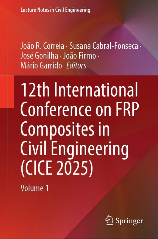 12th International Conference on FRP Composites in Civil Engineering (CICE 2025): Volume 1 (Lecture Notes in Civil Engineering, 777)