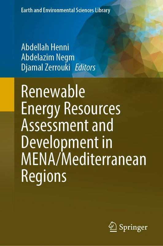 Renewable Energy Resources Assessment and Development in MENA/Mediterranean Regions (Earth and Environmental Sciences Library)