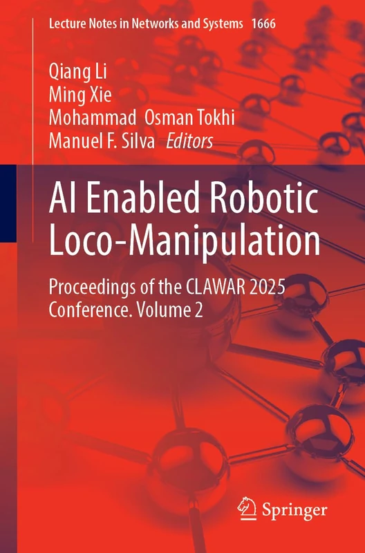 AI Enabled Robotic Loco-Manipulation: Proceedings of the CLAWAR 2025 Conference, Volume 2 (Lecture Notes in Networks and Systems, 1666)