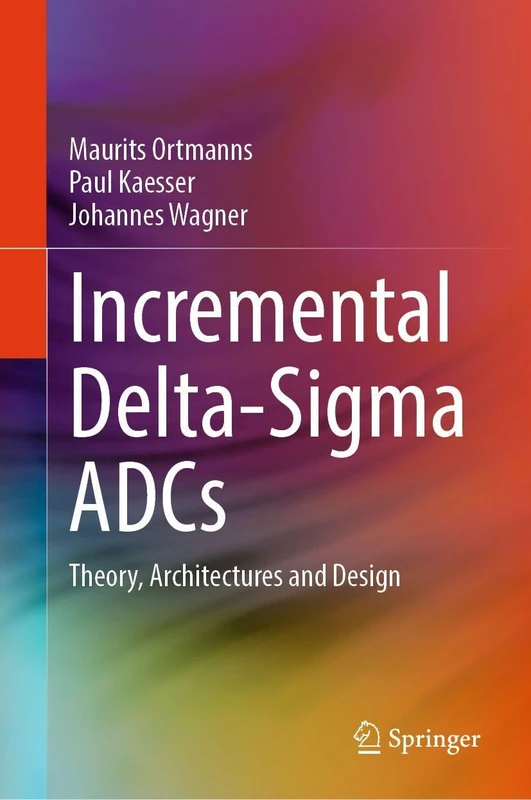 Incremental Delta-Sigma ADCs: Theory, Architectures and Design