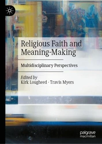 Religious Faith and Meaning-Making: Multidisciplinary Perspectives