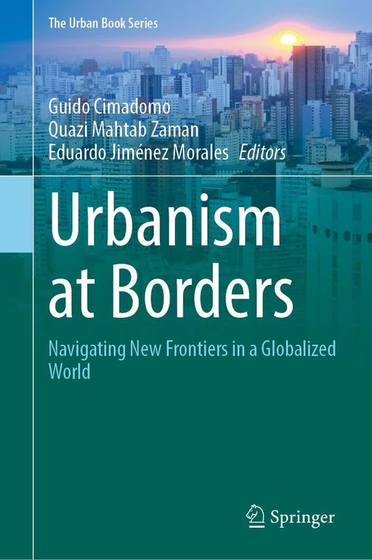 Urbanism at Borders: Navigating New Frontiers in a Globalized World (The Urban Book Series)