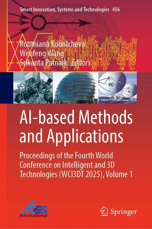 AI-based Methods and Applications: Proceedings of the Fourth World Conference on Intelligent and 3D Technologies (WCI3DT 2025), Volume 1 (Smart Innovation, Systems and Technologies, 456)