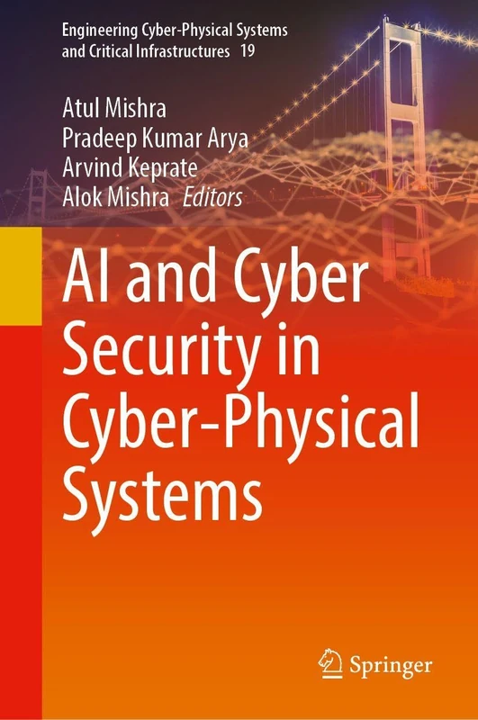 AI and Cyber Security in Cyber-Physical Systems (Engineering Cyber-Physical Systems and Critical Infrastructures, 19)