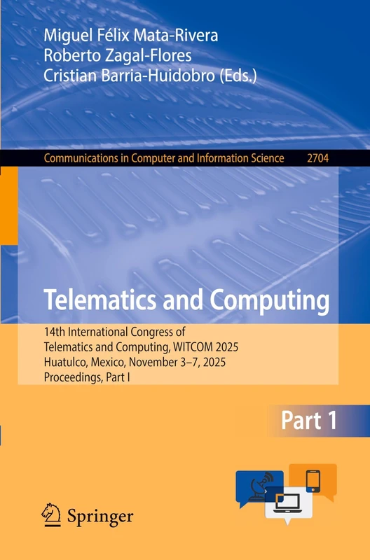 Telematics and Computing: 14th International Congress of Telematics and Computing, WITCOM 2025, Huatulco, Mexico, November 3–7, 2025, Proceedings, ... in Computer and Information Science, 2704) - Image 1